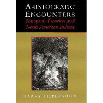 Aristocratic Encounters - European Travelers and North American Indians - Hardback - 1998 - 1