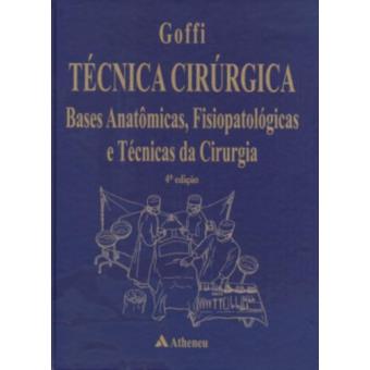 Técnica Cirúrgica. Bases Anatômicas, Fisiopatológicas e Técnicas da Cirurgia - 1