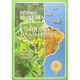 Pedro Teixeira E A Conquista Da Amazônia - 1