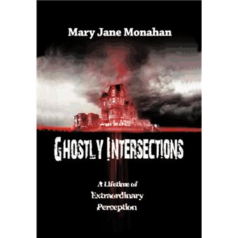 Ghostly Intersections - A Lifetime of Extraordinary Perceptions - Hardback - 2011 - 1