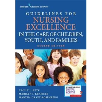 Guidelines For Nursing Excellence In The Care Of Children, Youth, And Families Second Edition - 1