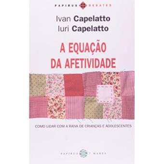A Equação Da Afetividade. Como Lidar Com A Raiva De Crianças E Adolescentes - 1