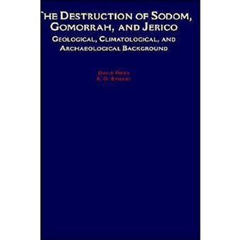 The Destruction of Sodom, Gomorrah, and Jericho - Geological, Climatological, and Archaeological Background - Hardback - 1995 - 1