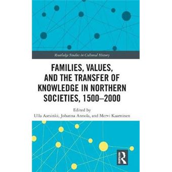 Families, Values, And The Transfer Of Knowledge In Northern Societies, 15002000 66 Routledge Studies In Cultural History - 1