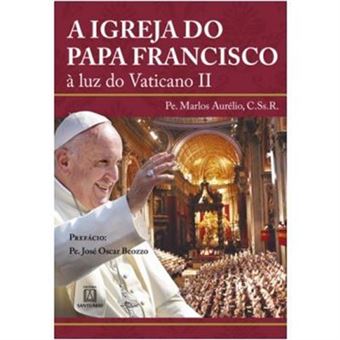 A Igreja Do Papa Francisco. À Luz Do Vaticano Ii - 1