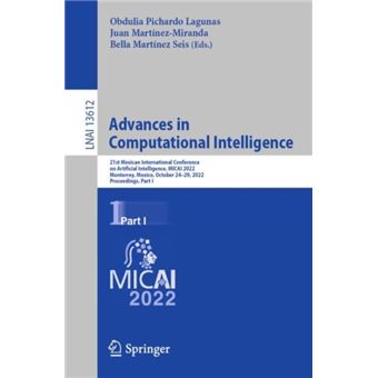 Advances in Computational Intelligence 21st Mexican International Conference on Artificial Intelligence, MICAI 2022, Monterrey, Mexico, October 24–29, 2022, Proceedings, Part I - 1