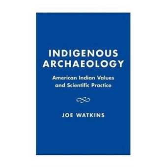 Indigenous Archaeology : American Indian Values and Scientific Practice - 1