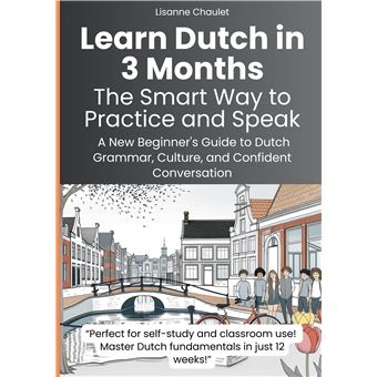 Learn Dutch In 3 Months: The Smart Way To Practice And Speak - A New Beginner'S Guide To Dutch Grammar, Culture, And Confident Conversation - 1