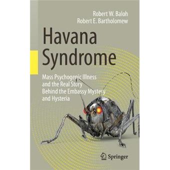 Havana Syndrome Mass Psychogenic Illness And The Real Story Behind The Embassy Mystery And Hysteria - 1