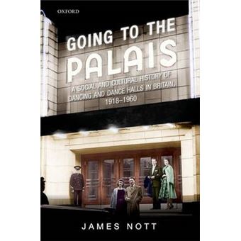 Going to the Palais - A Social and Cultural History of Dancing and Dance Halls in Britain, 1918-1960 - Hardback - 2015 - 1
