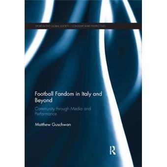 Football Fandom In Italy And Beyond Community Through Media And Performance Sport In The Global Society  Contemporary Perspectives - 1