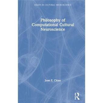 Philosophy Of Computational Cultural Neuroscience Essays In Cultural Neuroscience - 1