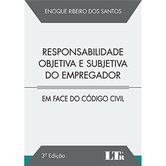 Responsabilidade Objetiva E Subjetiva Do Empregador. Em Face Do Código Civil - 1