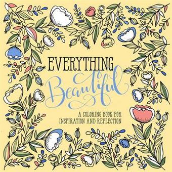Everything Beautiful An Adult Coloring Book For Reflection And Inspiration A Coloring Book For Reflection And Inspiration - 1
