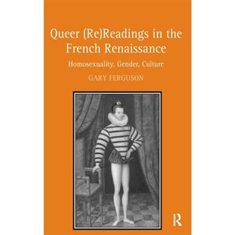 Queer (re)readings in the French Renaissance - Homosexuality, Gender, Culture - Hardback - 2008 - 1
