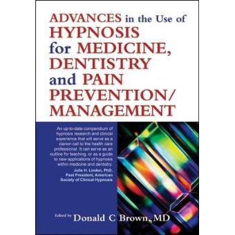 Advances in the Use of Hypnosis for Medicine, Dentistry and Pain Prevention/Management - 1