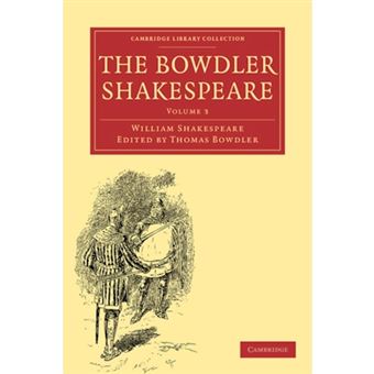 "The Bowdler Shakespeare - In Which Nothing is Added to the Original Text; but Those Words and Expressions are Omitted Which Cannot with Propriety be Read Aloud in a Family - Paperback - 2009" - 1