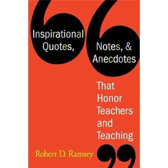 Inspirational Quotes, Notes and Anecdotes That Honor Teachers and Teaching - Paperback - 2006 - 1