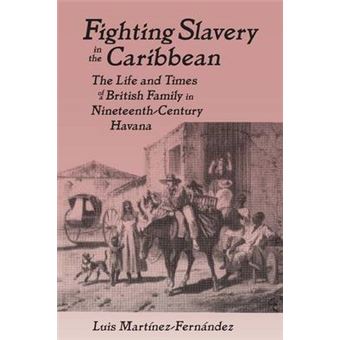 Fighting Slavery in the Caribbean - Life and Times of a British Family in Nineteenth Century Havana - Paperback - 1998 - 1