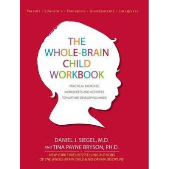 The Whole-brain Child Workbook Practical Exercises, Worksheets And Activities To Nurture Developing Minds - 1