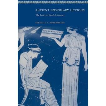 Ancient Epistolary Fictions : The Letter in Greek Literature - 1