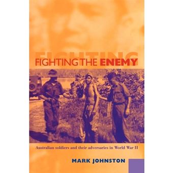 Fighting the Enemy - Australian Soldiers and Their Adversaries in World War II - Paperback - 2009 - 1
