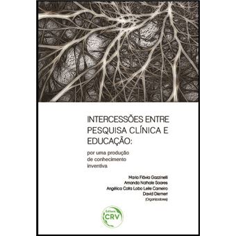 INTERCESSÕES ENTRE PESQUISA CLÍNICA E EDUCAÇÃO: por uma produção de conhecimento inventiva - 1