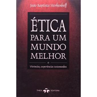 Ética Para Um Mundo Melhor - 1