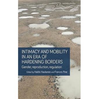 Intimacy And Mobility In An Era Of Hardening Borders Gender, Reproduction, Regulation Rethinking Borders - 1
