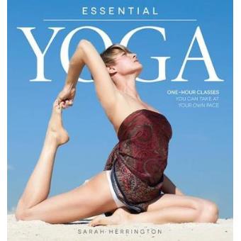 Essential Yoga - One-Hour Classes You Can Take At Your Own Pace - Paperback - 2013 - 1