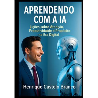 Aprendendo Com A Ia  - Lições Sobre Atenção, Produtividade E Propósito Na Era Digital - 1