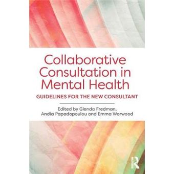Collaborative Consultation In Mental Health Guidelines For The New Consultant - 1
