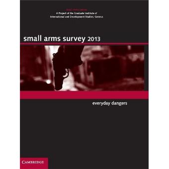 Small Arms Survey 2013 - Everyday Dangers - Hardback - 2013 - 1