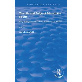 The Life And Reign Of Edward The Fourth Vol 2 King Of England And Of France And Lord Of Ireland Routledge Revivals - 1