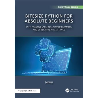 BiteSize Python for Absolute Beginners With Practice Labs, Real-World Examples, and Generative AI Assistance - 1