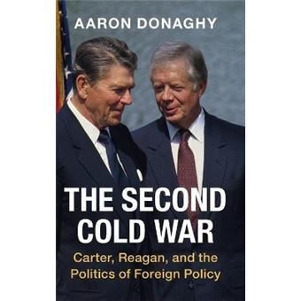 The Second Cold War Carter, Reagan, And The Politics Of Foreign Policy Cambridge Studies In Us Foreign Relations - 1