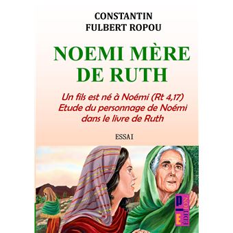 Noémi, Mère De Ruth - Un Fils Est Né À Noémi (Rt 4,17) Etude Du Personnage De Noémi Dans Le Livre De Ruth - 1