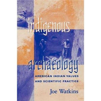 Indigenous Archaeology : American Indian Values and Scientific Practice - 1