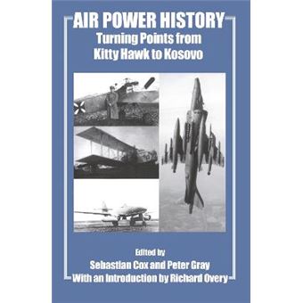 Air Power History - Turning Points from Kitty Hawk to Kosovo - Hardback - 2002 - 1