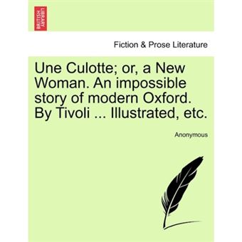 " Une Culotte; Or, a New Woman. an Impossible Story of Modern Oxford. by Tivoli ... Illustrated, Etc. - Paperback / softback - 2011" - 1
