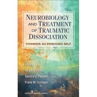 Neurobiology and Treatment of Traumatic Dissociation - Towards an Embodied Self - Hardback - 2012 - 1