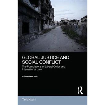 Global Justice And Social Conflict The Foundations Of Liberal Order And International Law - 1