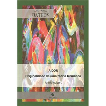 A Dor: Originalidade De Uma Teoria Freudiana - 1
