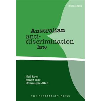 Australian Anti-Discrimination Law Neil Rees, Simon Rice, Dominique ...