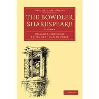 "The Bowdler Shakespeare - In Which Nothing is Added to the Original Text; but Those Words and Expressions are Omitted Which Cannot with Propriety be Read Aloud in a Family - Paperback - 2009" - 1