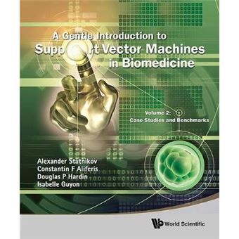 Gentle Introduction To Support Vector Machines In Biomedicine, A - Volume 2: Case Studies And Benchmarks - 1