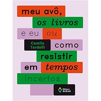 Meu Avô, Os Livros E Eu Ou Como Resistir Em Tempos Incertos - 1