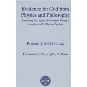 Evidence For God From Physics And Philosophy  Extending The Legacy Of Monsignor George Lemaitre And St. Thomas Aquinas - 1