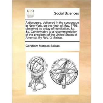 A Discourse, Delivered in the Synagogue in New-York, on the Ninth of May, 1798, Observed as a Day of Humiliation, &C. &C. Conformably to a Recommendation of the President of the United States of America. by REV. G. Seixas. - Paperback / softback - 2010 - 1