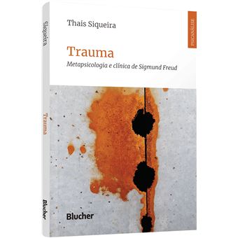 Trauma: Metapsicologia E Clínica De Sigmund Freud - 1